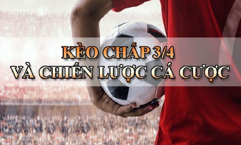 Kèo 3 4 là kèo chấp mà đội kèo trên sẽ chấp đội kèo dưới 0.75 trái