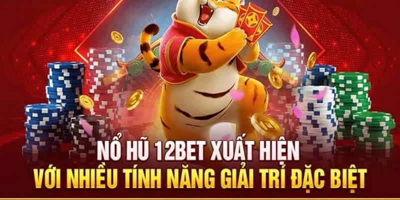 Chơi nổ hũ mỗi ngày thả ga tại nhà cái 12Bet